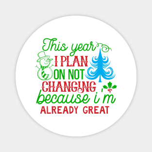 This Year I Plan on Not Changing Because I'm Already Great Magnet